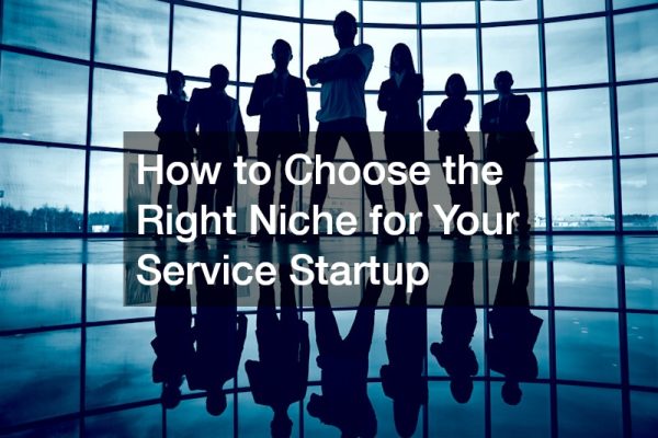 How to Choose the Right Niche for Your Service Startup